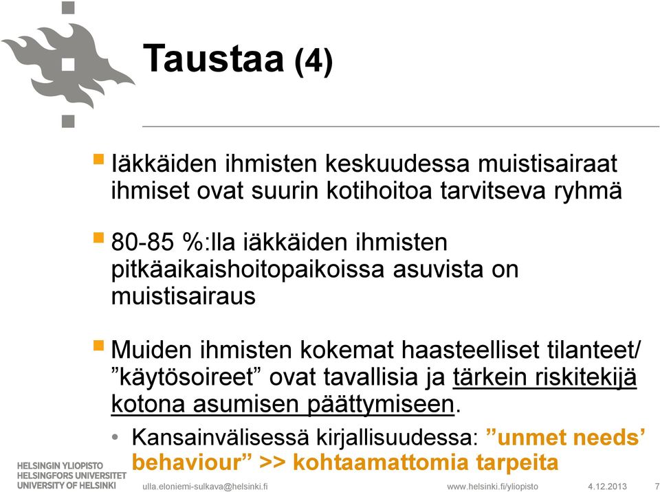 ihmisten kokemat haasteelliset tilanteet/ käytösoireet ovat tavallisia ja tärkein riskitekijä kotona