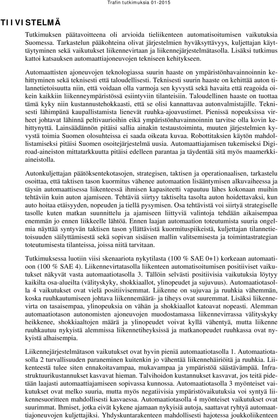 Lisäksi tutkimus kattoi katsauksen automaattiajoneuvojen tekniseen kehitykseen.