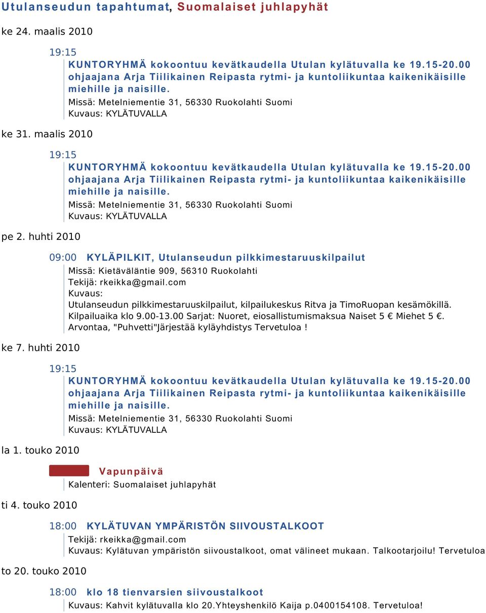 Vapunpäivä Suomalaiset juhlapyhät KYLÄTUVAN YMPÄRISTÖN SIIVOUSTALKOOT Kylätuvan ympäristön siivoustalkoot, omat välineet mukaan.