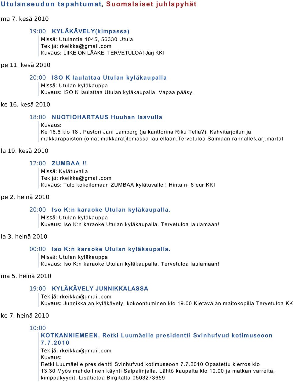 martat ZUMBAA!! Kylätuvalla Tule kokeilemaan ZUMBAA kylätuvalle! Hinta n. 6 eur KKI Iso K:n karaoke Utulan kyläkaupalla. Utulan kyläkauppa Iso K:n karaoke Utulan kyläkaupalla. Tervetuloa laulamaan!