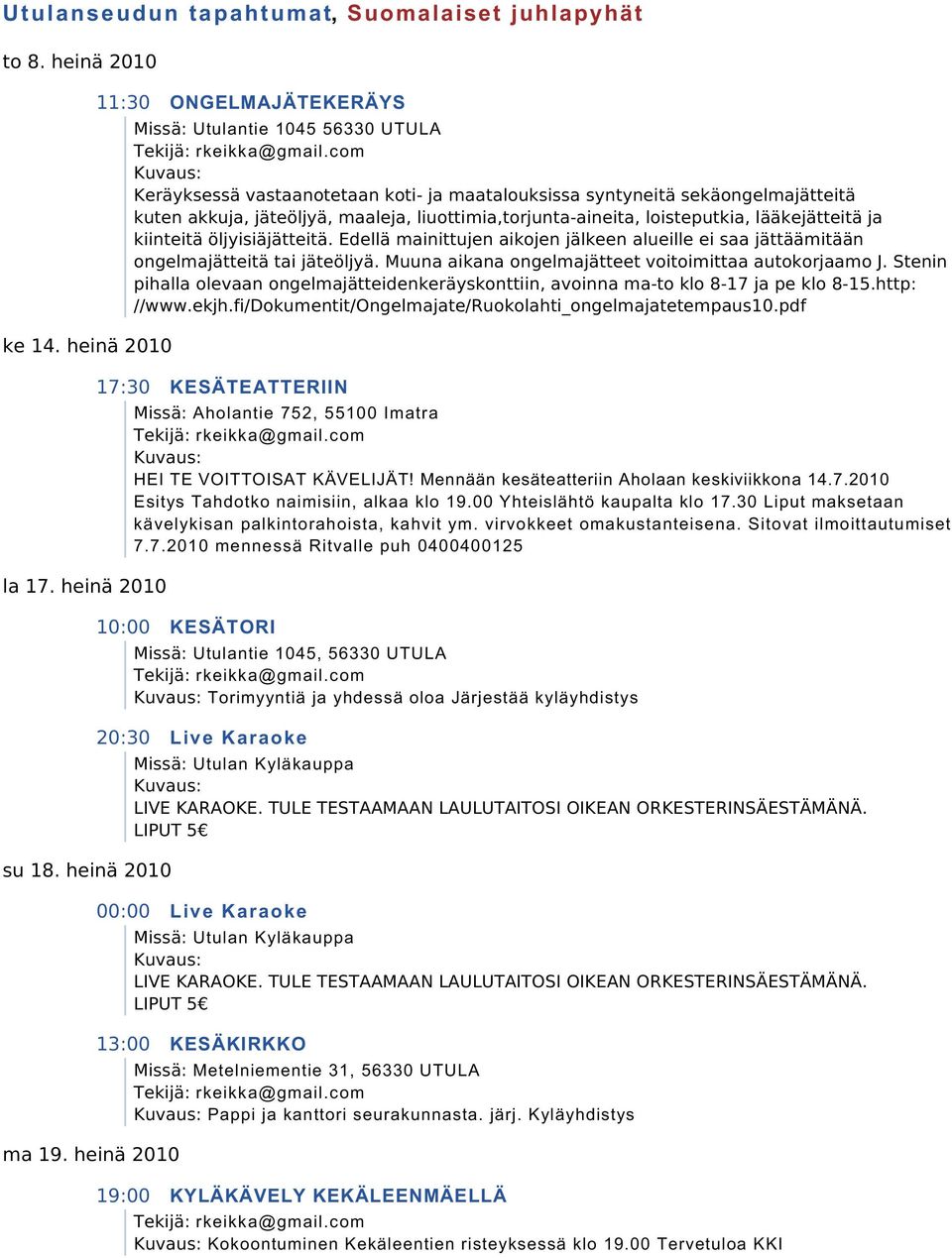 30 Liput maksetaan kävelykisan palkintorahoista, kahvit ym. virvokkeet omakustanteisena. Sitovat ilmoittautumiset 7.