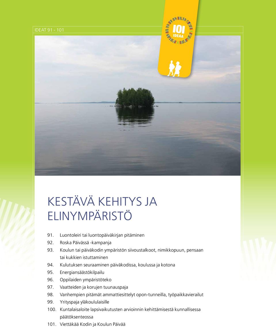 Kulutuksen seuraaminen päiväkodissa, koulussa ja kotona 95. Energiansäästökilpailu 96. Oppilaiden ympäristöteko 97. Vaatteiden ja korujen tuunauspaja 98.