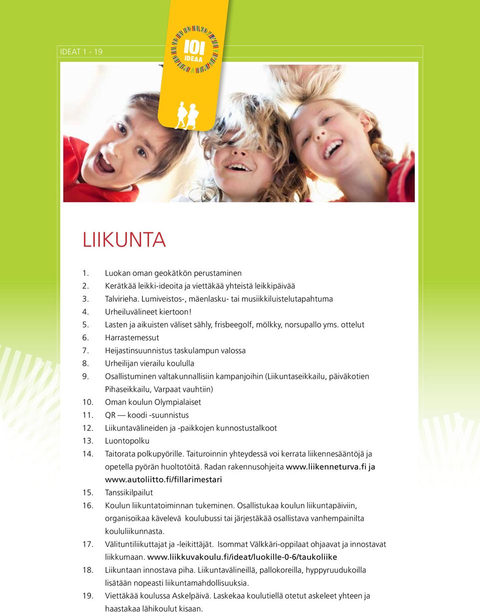 Urheilijan vierailu koululla 9. Osallistuminen valtakunnallisiin kampanjoihin (Liikuntaseikkailu, päiväkotien Pihaseikkailu, Varpaat vauhtiin) 1. Oman koulun Olympialaiset 11. QR koodi -suunnistus 12.