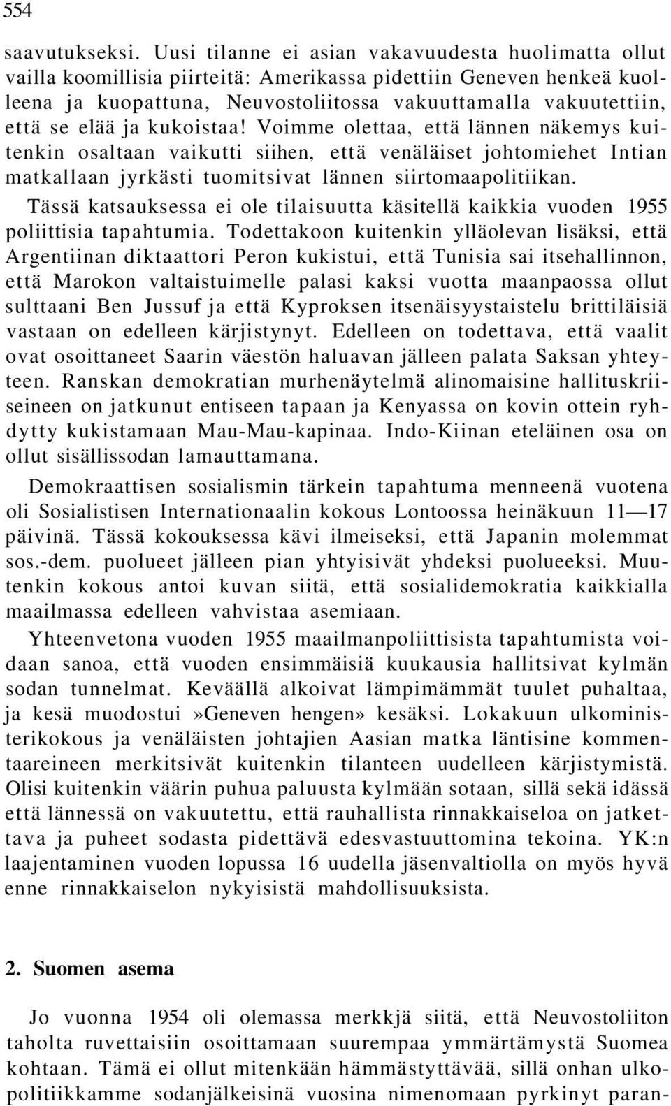 elää ja kukoistaa! Voimme olettaa, että lännen näkemys kuitenkin osaltaan vaikutti siihen, että venäläiset johtomiehet Intian matkallaan jyrkästi tuomitsivat lännen siirtomaapolitiikan.