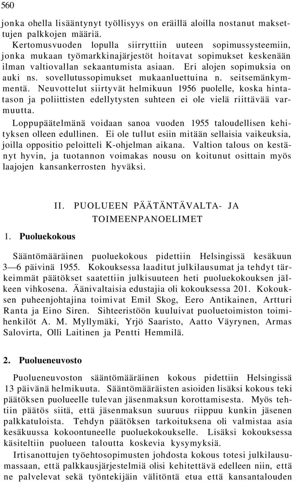 sovellutussopimukset mukaanluettuina n. seitsemänkymmentä. Neuvottelut siirtyvät helmikuun 1956 puolelle, koska hintatason ja poliittisten edellytysten suhteen ei ole vielä riittävää varmuutta.