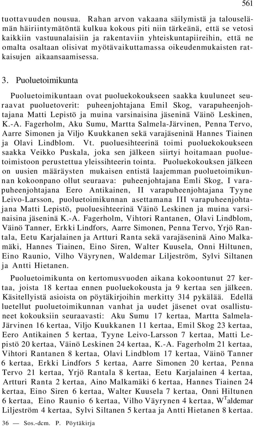 olisivat myötävaikuttamassa oikeudenmukaisten ratkaisujen aikaansaamisessa. 3.