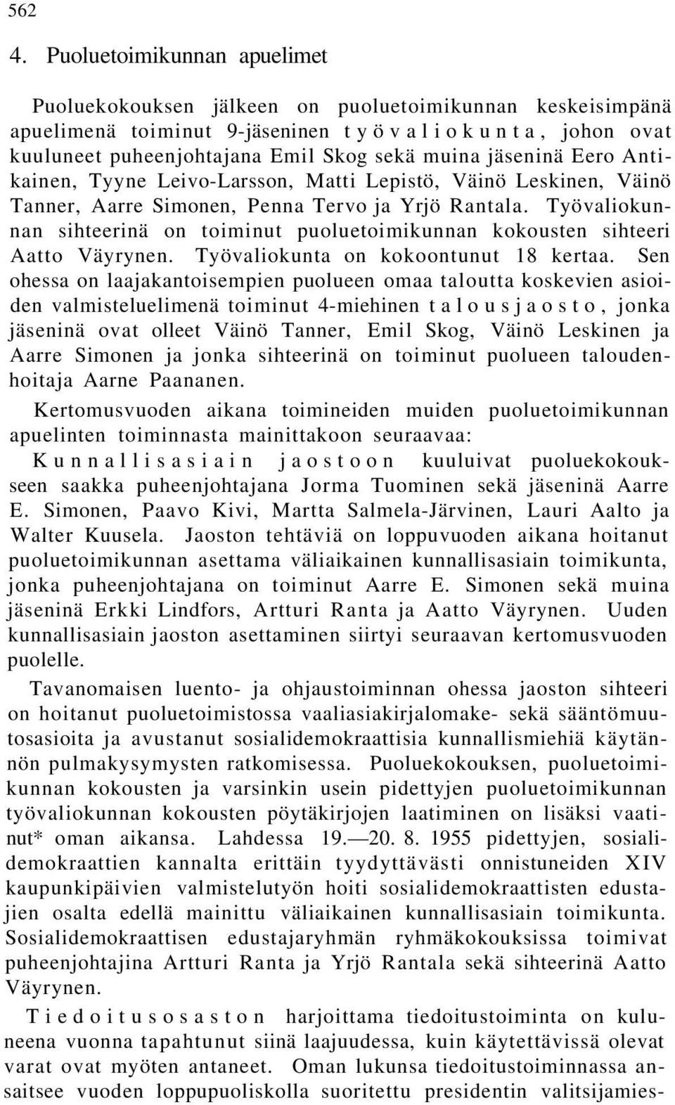 jäseninä Eero Antikainen, Tyyne Leivo-Larsson, Matti Lepistö, Väinö Leskinen, Väinö Tanner, Aarre Simonen, Penna Tervo ja Yrjö Rantala.