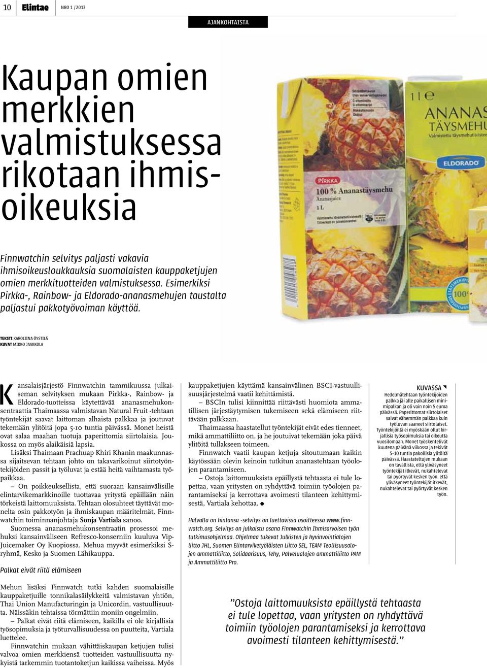 teksti karoliina öystilä kuvat mikko jaakkola ansalaisjärjestö Finnwatchin tammikuussa julkaiseman selvityksen mukaan Pirkka-, Rainbow- ja Eldorado-tuotteissa käytettävää ananasmehukonsentraattia