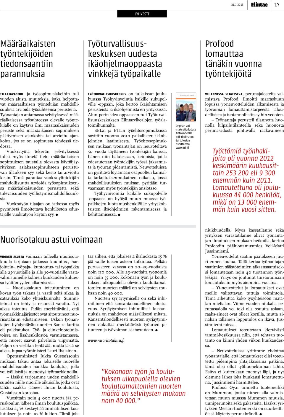 Työnantajan antamassa selvityksessä määräaikaisessa työsuhteessa olevalle työntekijälle on käytävä ilmi määräaikaisuuden peruste sekä määräaikaisen sopimuksen päättymisen ajankohta tai arvioitu