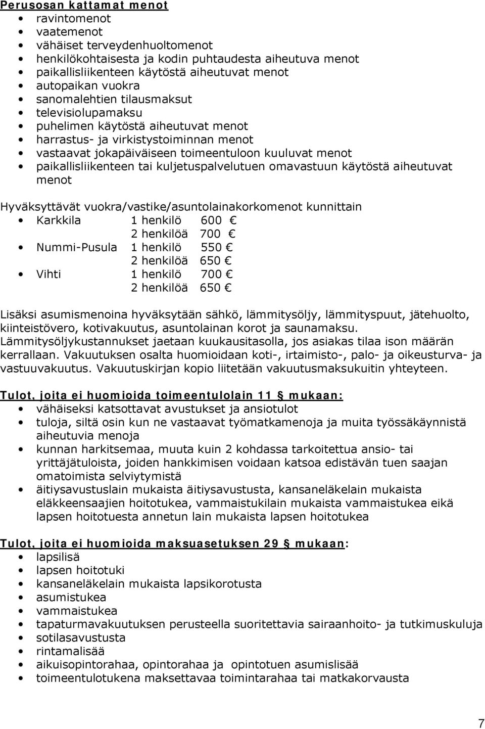 kuljetuspalvelutuen omavastuun käytöstä aiheutuvat menot Hyväksyttävät vuokra/vastike/asuntolainakorkomenot kunnittain Karkkila 1 henkilö 600 2 henkilöä 700 Nummi-Pusula 1 henkilö 550 2 henkilöä 650