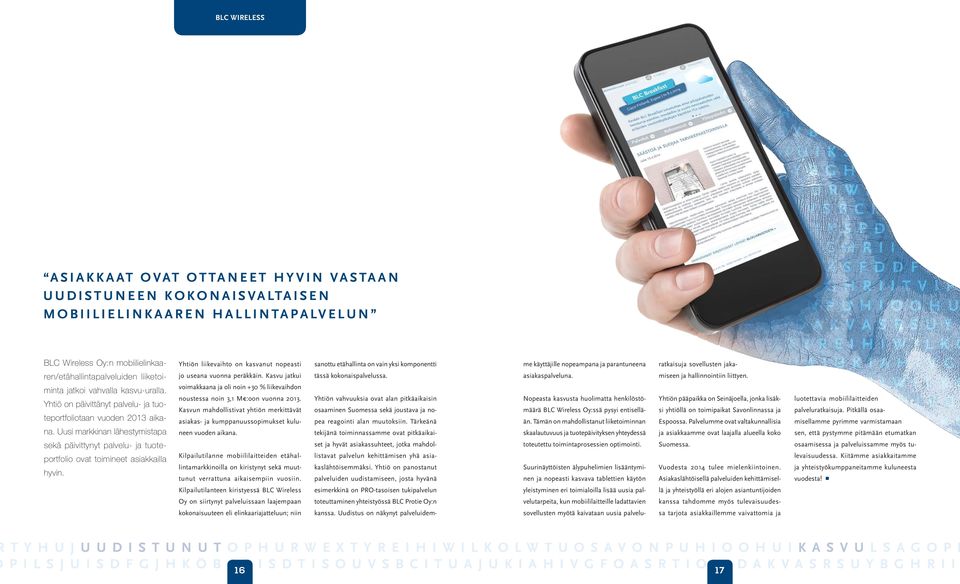 Yhtiö on päivittänyt palvelu- ja tuoteportfoliotaan vuoden 2013 aikana. Uusi markkinan lähestymistapa jo useana vuonna peräkkäin.