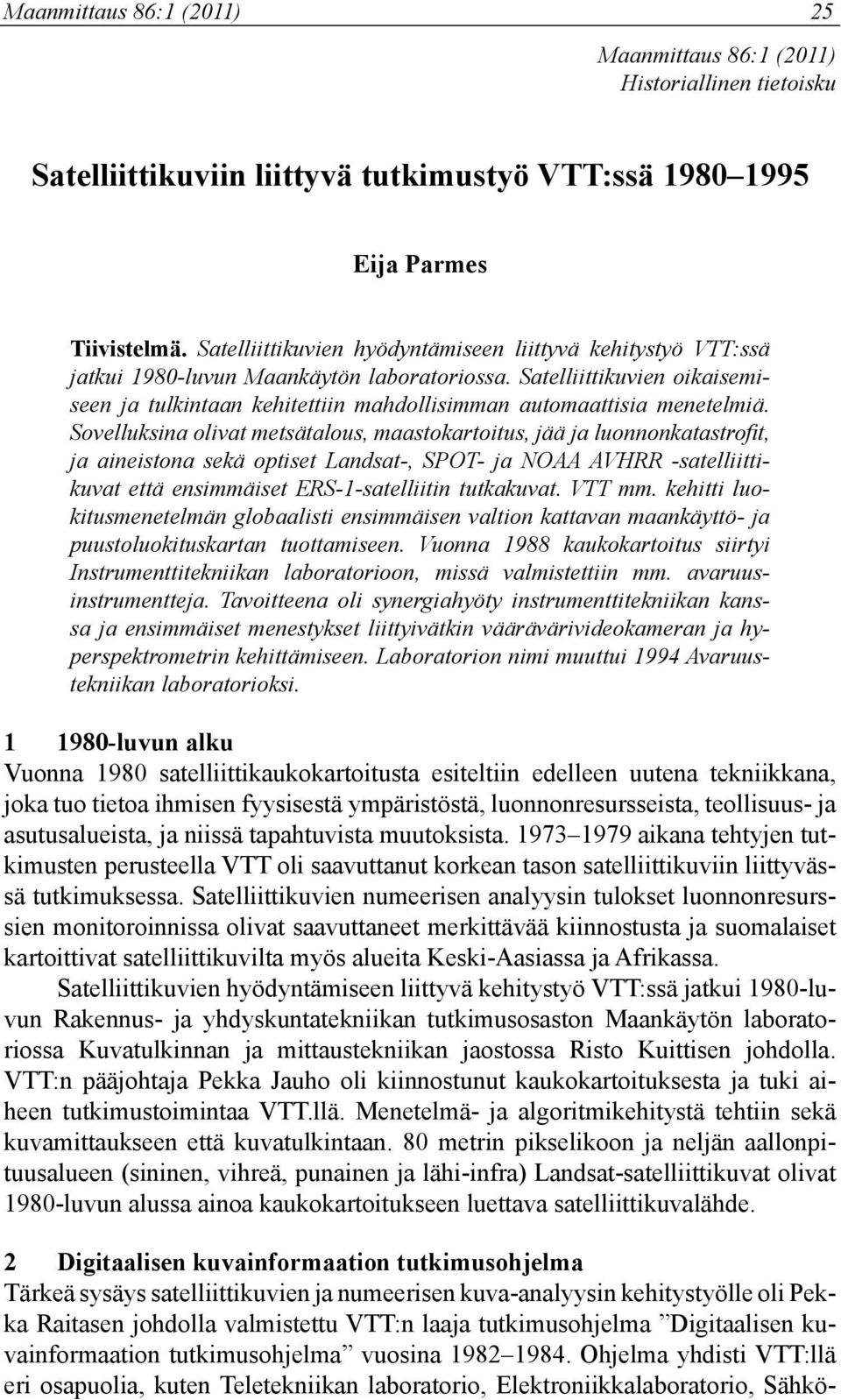 Satelliittikuvien oikaisemiseen ja tulkintaan kehitettiin mahdollisimman automaattisia menetelmiä.