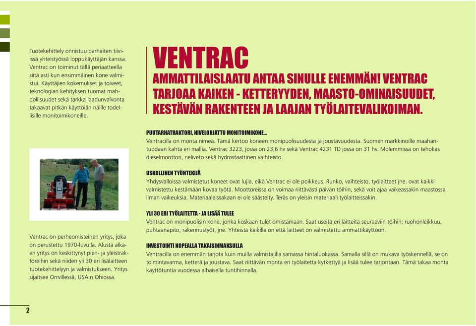 Ventrac Ammattilaislaatu antaa sinulle enemmän! Ventrac tarjoaa kaiken - ketteryyden, maasto-ominaisuudet, kestävän rakenteen ja laajan työlaitevalikoiman.