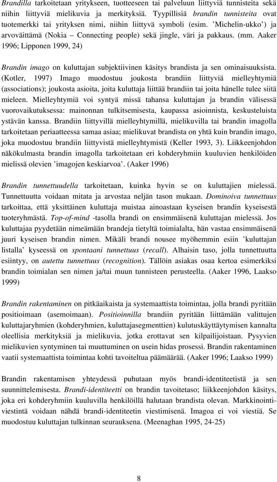 Aaker 1996; Lipponen 1999, 24) Brandin imago on kuluttajan subjektiivinen käsitys brandista ja sen ominaisuuksista.