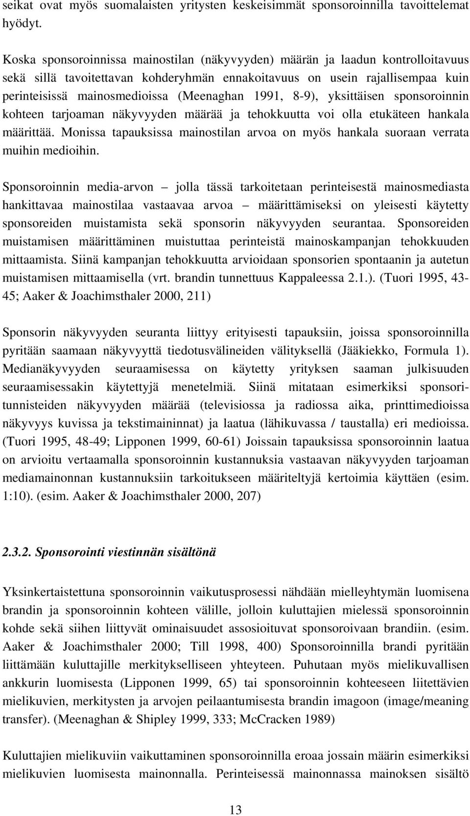 (Meenaghan 1991, 8-9), yksittäisen sponsoroinnin kohteen tarjoaman näkyvyyden määrää ja tehokkuutta voi olla etukäteen hankala määrittää.