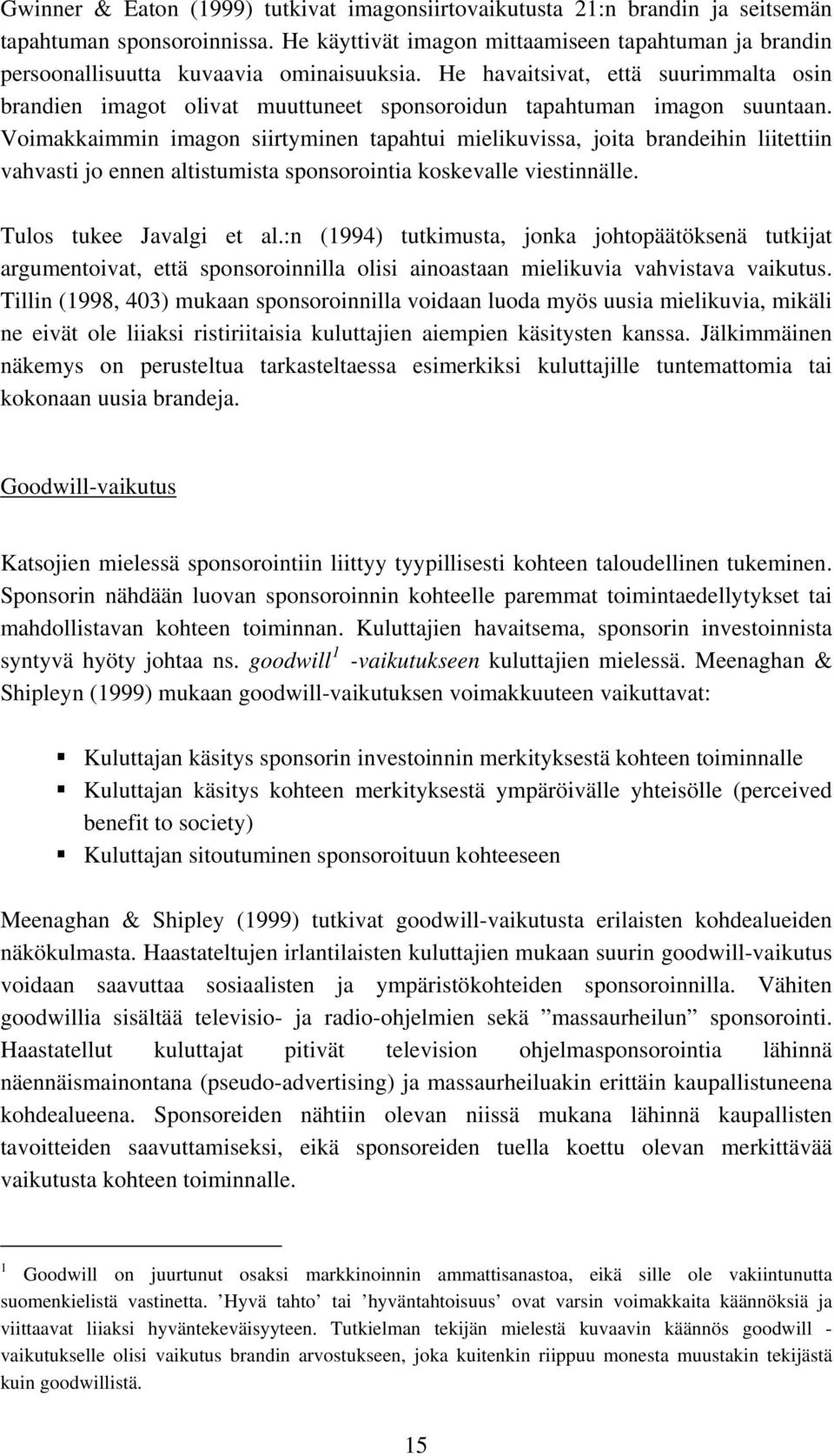 He havaitsivat, että suurimmalta osin brandien imagot olivat muuttuneet sponsoroidun tapahtuman imagon suuntaan.