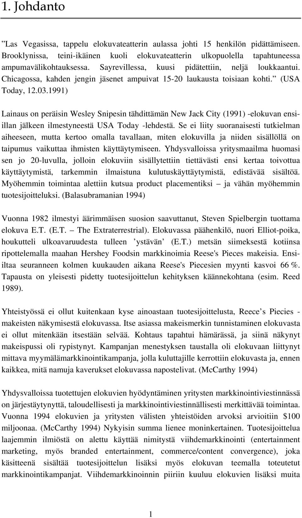 1991) Lainaus on peräisin Wesley Snipesin tähdittämän New Jack City (1991) -elokuvan ensiillan jälkeen ilmestyneestä USA Today -lehdestä.