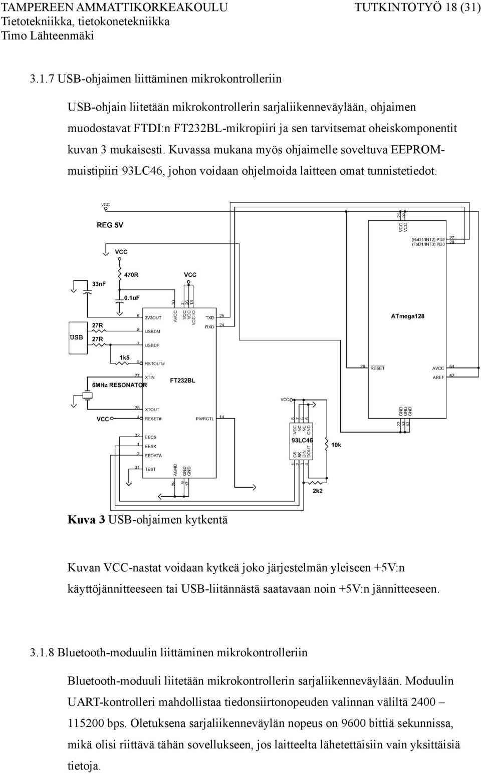 kuvan 3 mukaisesti. Kuvassa mukana myös ohjaimelle soveltuva EEPROMmuistipiiri 93LC46, johon voidaan ohjelmoida laitteen omat tunnistetiedot.