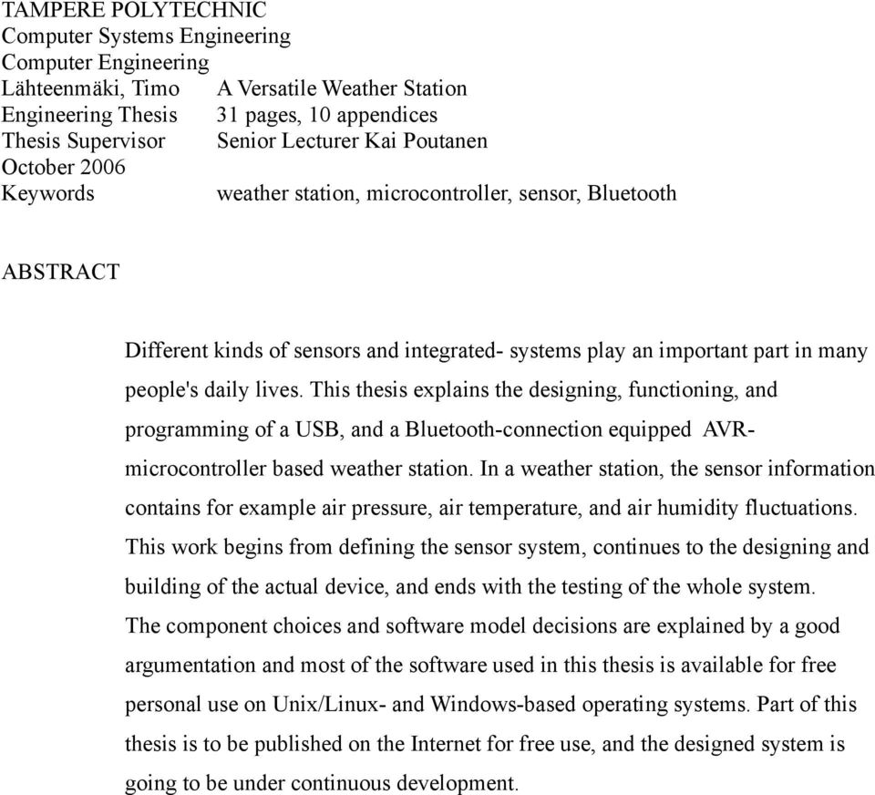 This thesis explains the designing, functioning, and programming of a USB, and a Bluetooth-connection equipped AVRmicrocontroller based weather station.