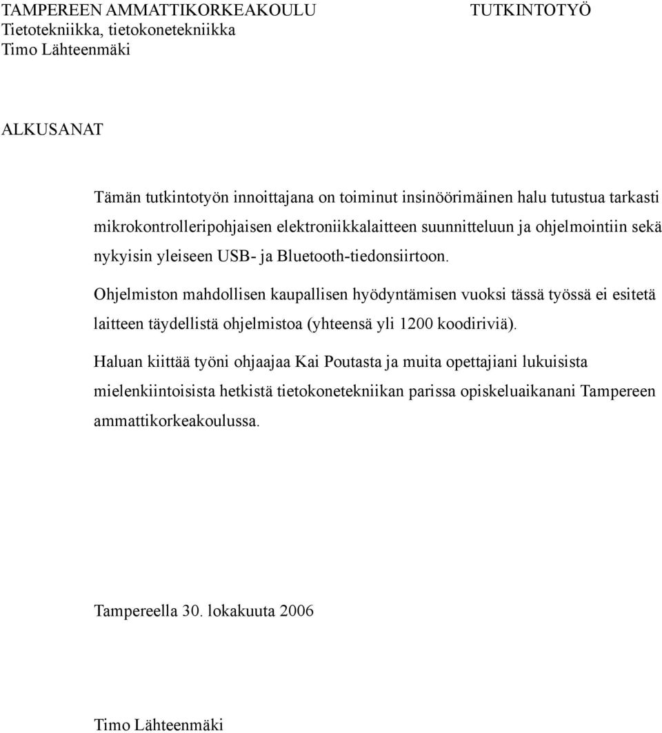 Ohjelmiston mahdollisen kaupallisen hyödyntämisen vuoksi tässä työssä ei esitetä laitteen täydellistä ohjelmistoa (yhteensä yli 1200 koodiriviä).