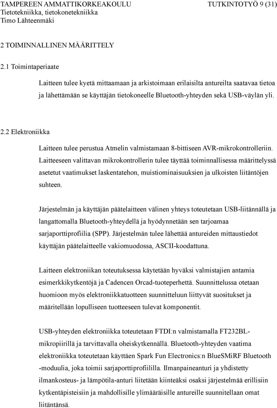 2 Elektroniikka Laitteen tulee perustua Atmelin valmistamaan 8-bittiseen AVR-mikrokontrolleriin.