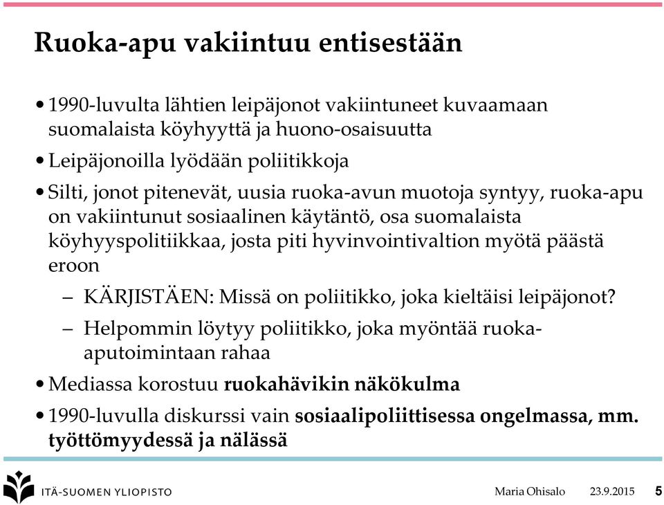 piti hyvinvointivaltion myötä päästä eroon KÄRJISTÄEN: Missä on poliitikko, joka kieltäisi leipäjonot?