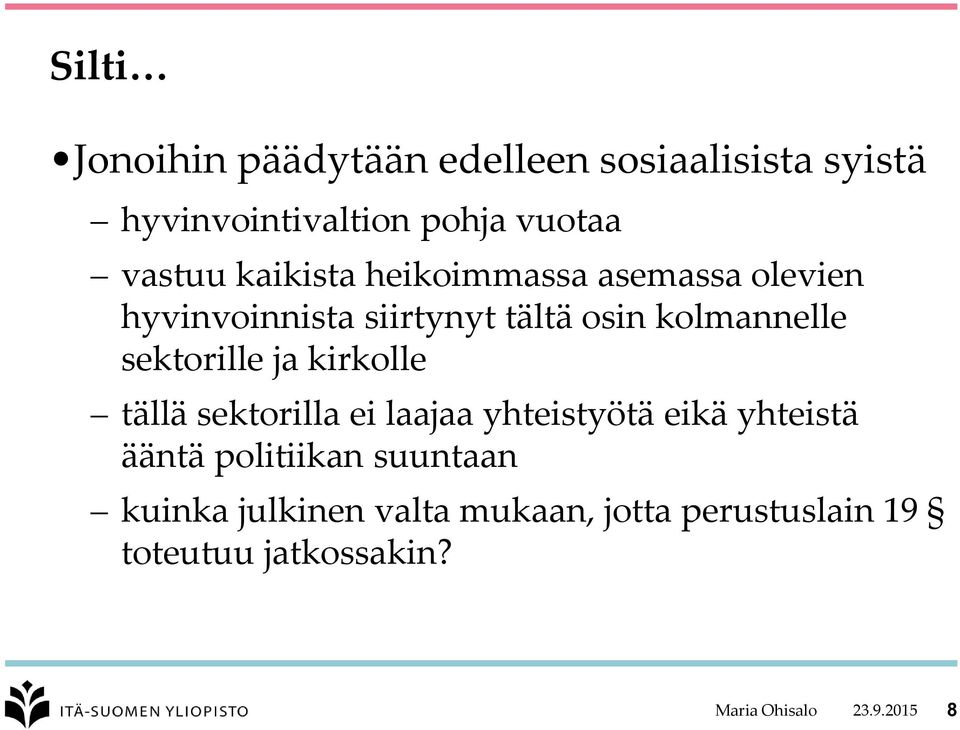 sektorille ja kirkolle tällä sektorilla ei laajaa yhteistyötä eikä yhteistä ääntä politiikan