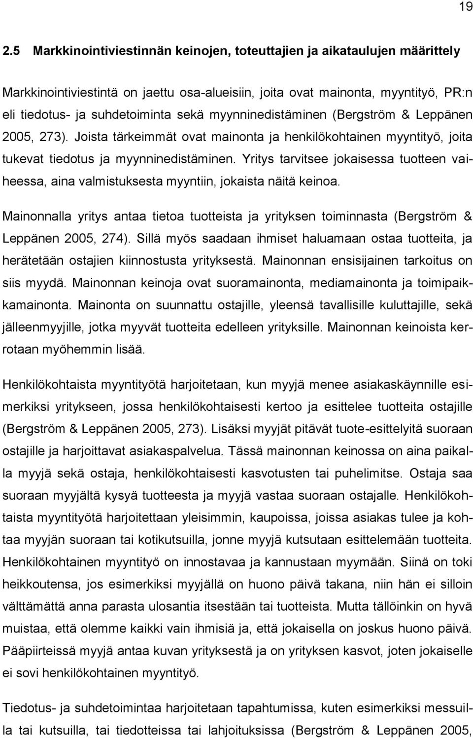 Yritys tarvitsee jokaisessa tuotteen vaiheessa, aina valmistuksesta myyntiin, jokaista näitä keinoa.