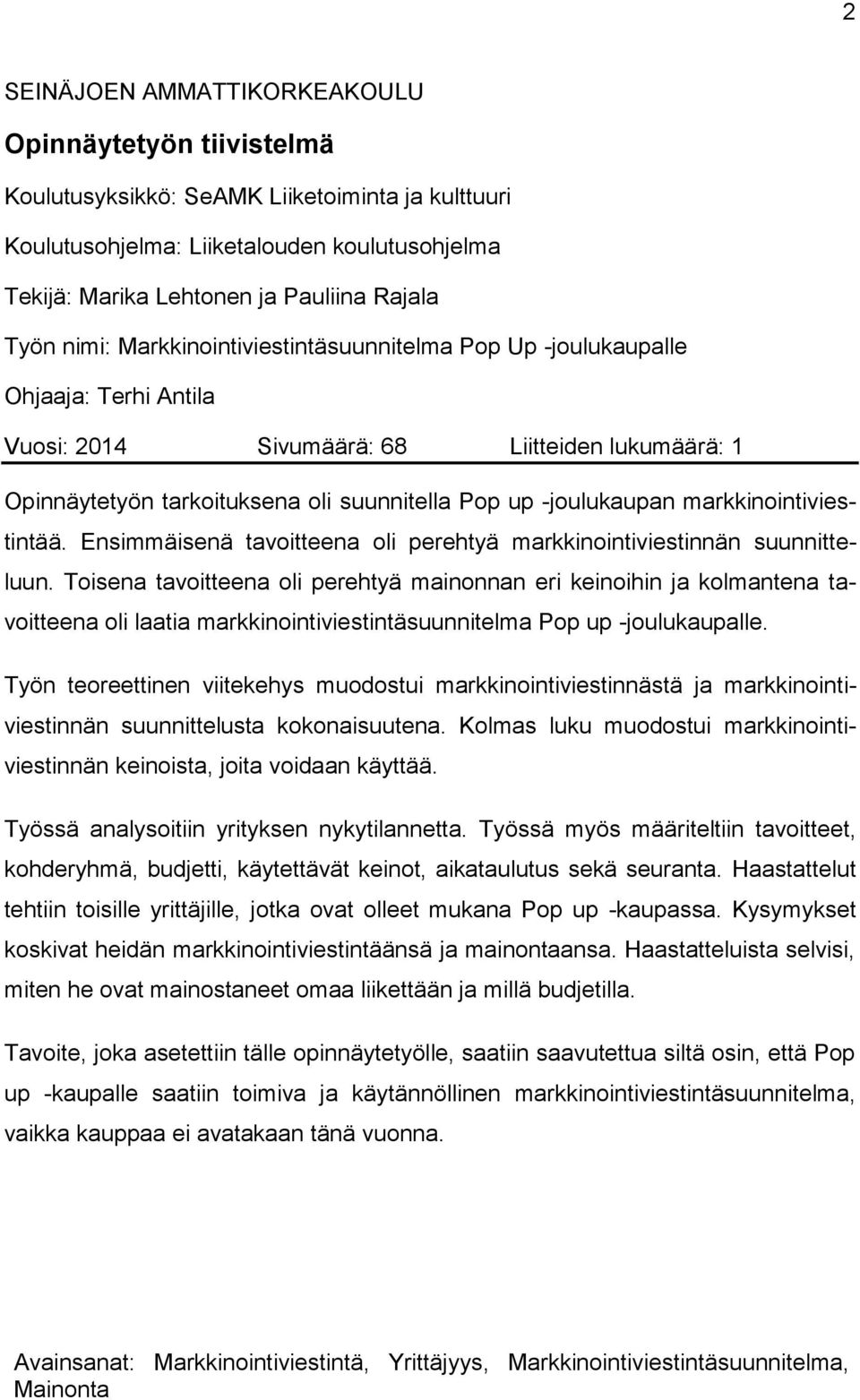 -joulukaupan markkinointiviestintää. Ensimmäisenä tavoitteena oli perehtyä markkinointiviestinnän suunnitteluun.