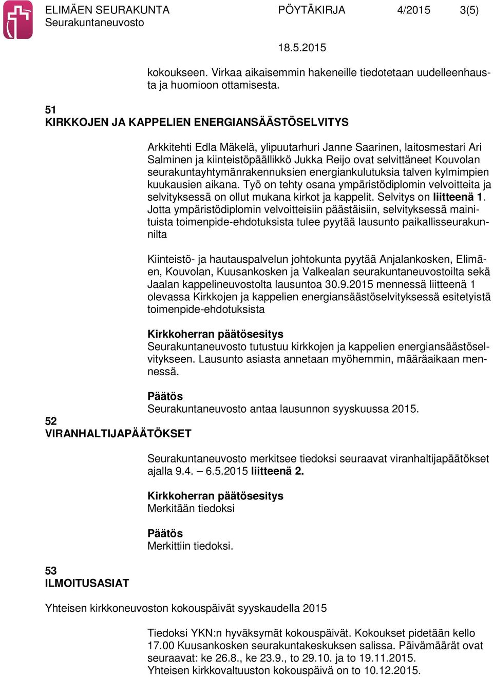 seurakuntayhtymänrakennuksien energiankulutuksia talven kylmimpien kuukausien aikana. Työ on tehty osana ympäristödiplomin velvoitteita ja selvityksessä on ollut mukana kirkot ja kappelit.