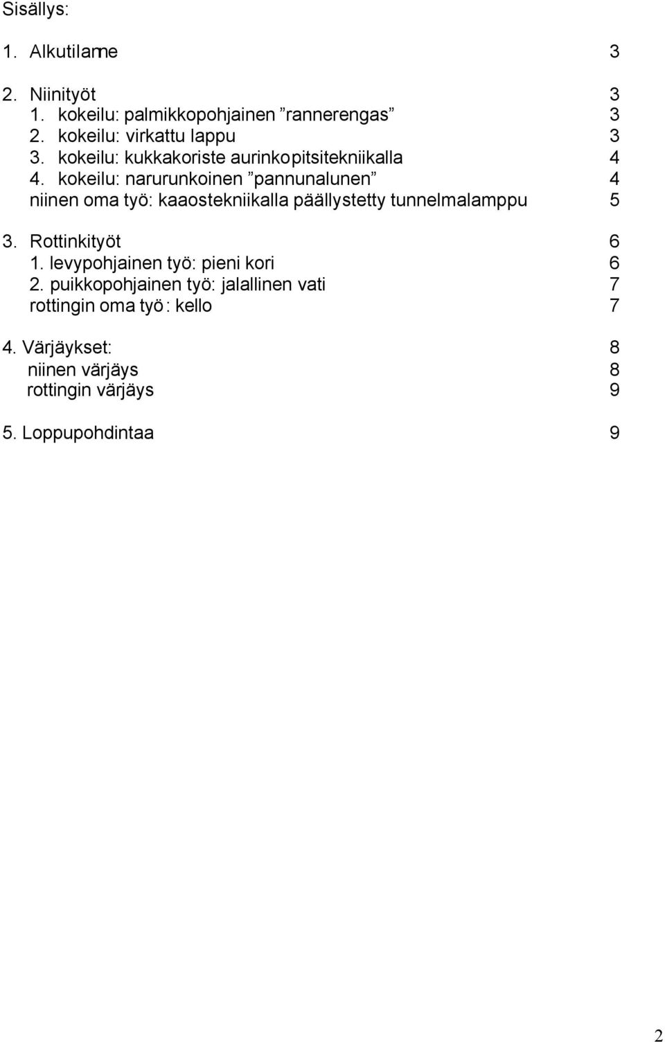 kokeilu: narurunkoinen pannunalunen 4 niinen oma työ: kaaostekniikalla päällystetty tunnelmalamppu 5 3.