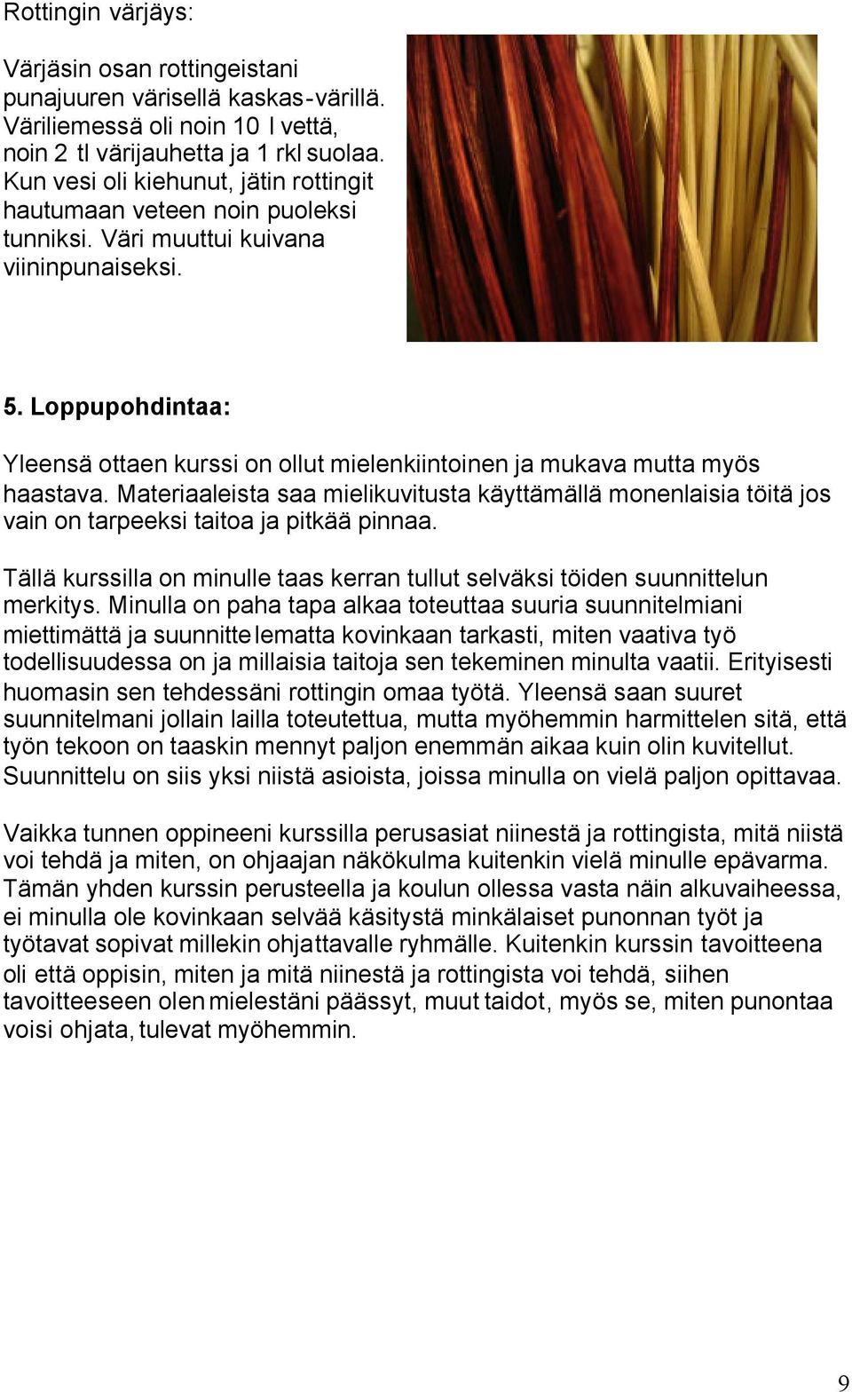 Loppupohdintaa: Yleensä ottaen kurssi on ollut mielenkiintoinen ja mukava mutta myös haastava.
