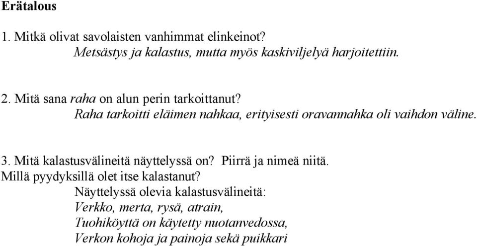 Mitä kalastusvälineitä näyttelyssä on? Piirrä ja nimeä niitä. Millä pyydyksillä olet itse kalastanut?