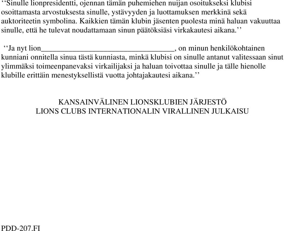 Ja nyt lion, on minun henkilökohtainen kunniani onnitella sinua tästä kunniasta, minkä klubisi on sinulle antanut valitessaan sinut ylimmäksi toimeenpanevaksi virkailijaksi