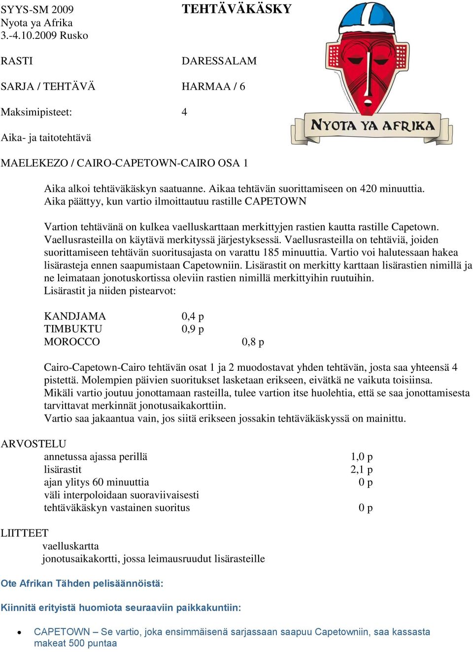 Vaellusrasteilla on käytävä merkityssä järjestyksessä. Vaellusrasteilla on tehtäviä, joiden suorittamiseen tehtävän suoritusajasta on varattu 185 minuuttia.