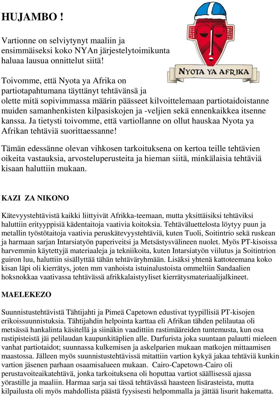 ennenkaikkea itsenne kanssa. Ja tietysti toivomme, että vartiollanne on ollut hauskaa Nyota ya Afrikan tehtäviä suorittaessanne!