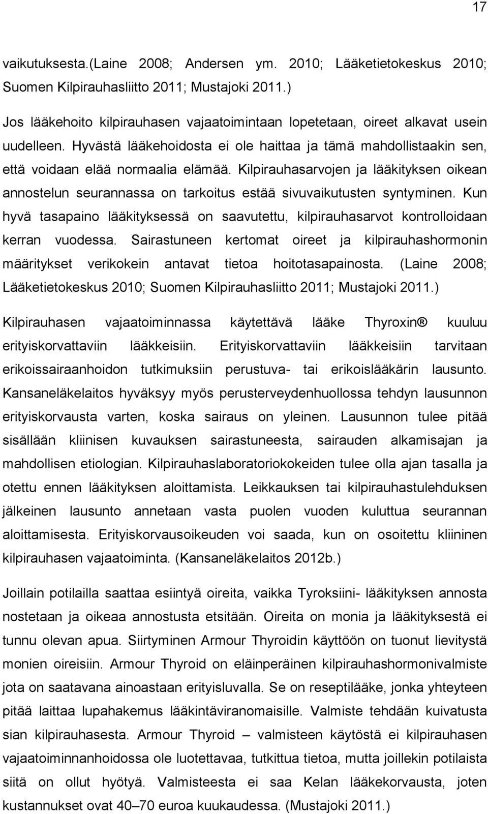 Kilpirauhasarvojen ja lääkityksen oikean annostelun seurannassa on tarkoitus estää sivuvaikutusten syntyminen.