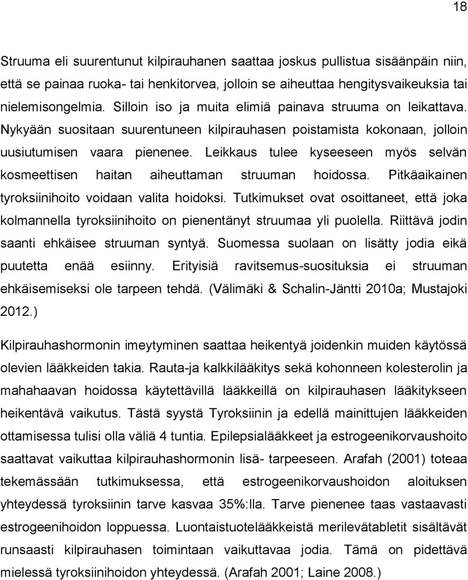 Leikkaus tulee kyseeseen myös selvän kosmeettisen haitan aiheuttaman struuman hoidossa. Pitkäaikainen tyroksiinihoito voidaan valita hoidoksi.