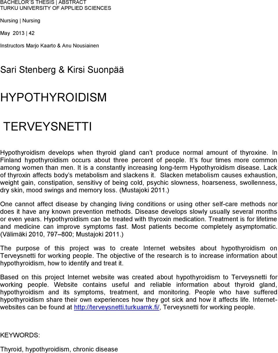 It is a constantly increasing long-term Hypothyroidism disease. Lack of thyroxin affects body s metabolism and slackens it.