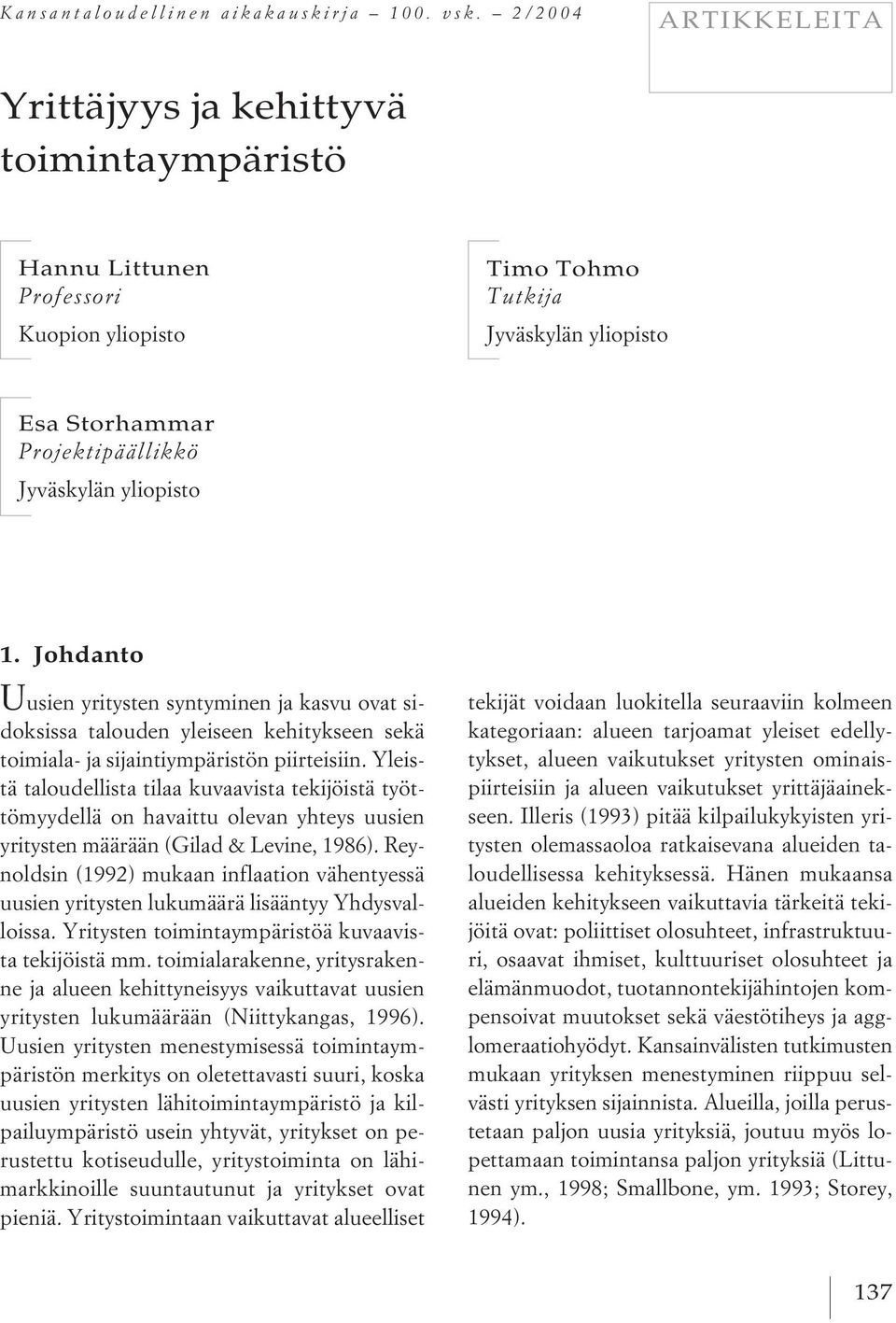 1. Johdanto U usien yritysten syntyminen ja kasvu ovat sidoksissa talouden yleiseen kehitykseen sekä toimiala- ja sijaintiympäristön piirteisiin.