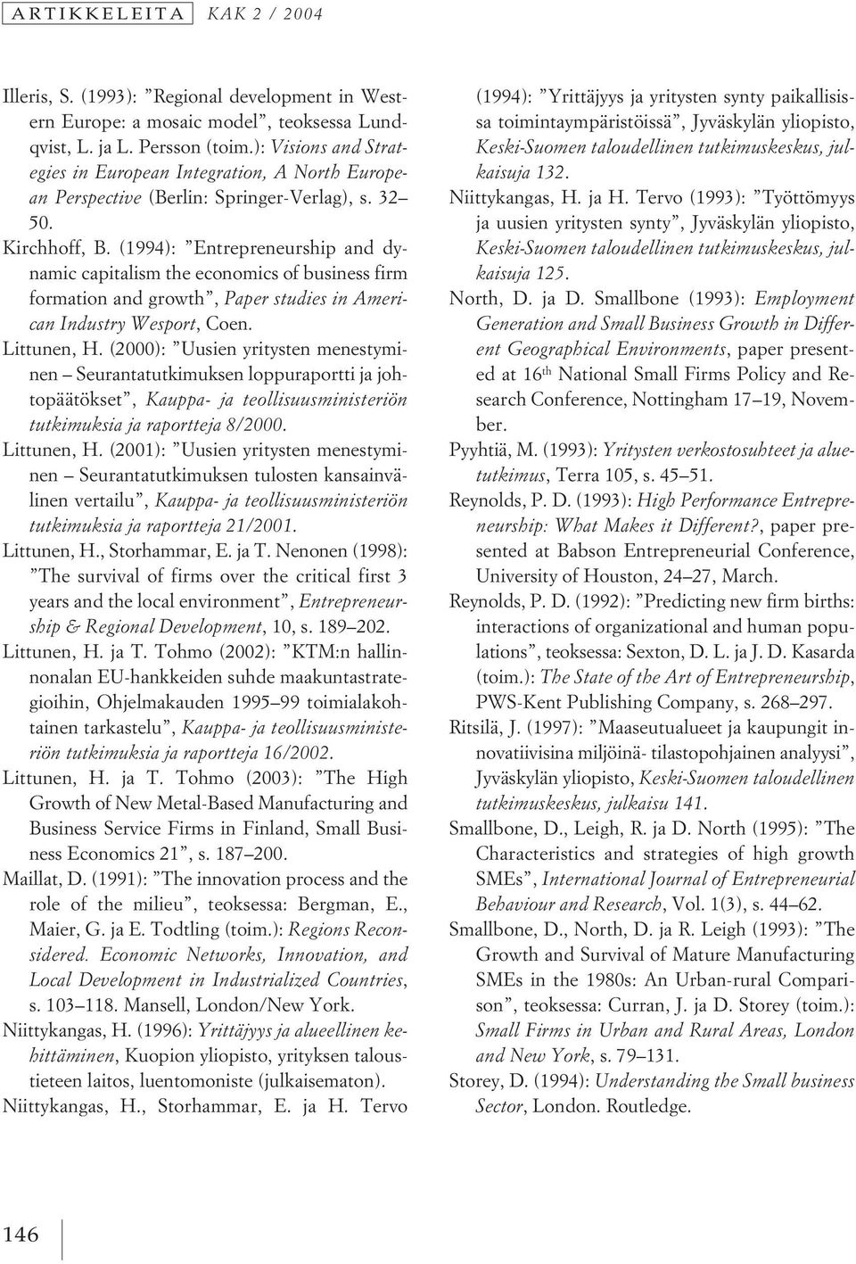 (1994): Entrepreneurship and dynamic capitalism the economics of business firm formation and growth, Paper studies in American Industry Wesport, Coen. Littunen, H.