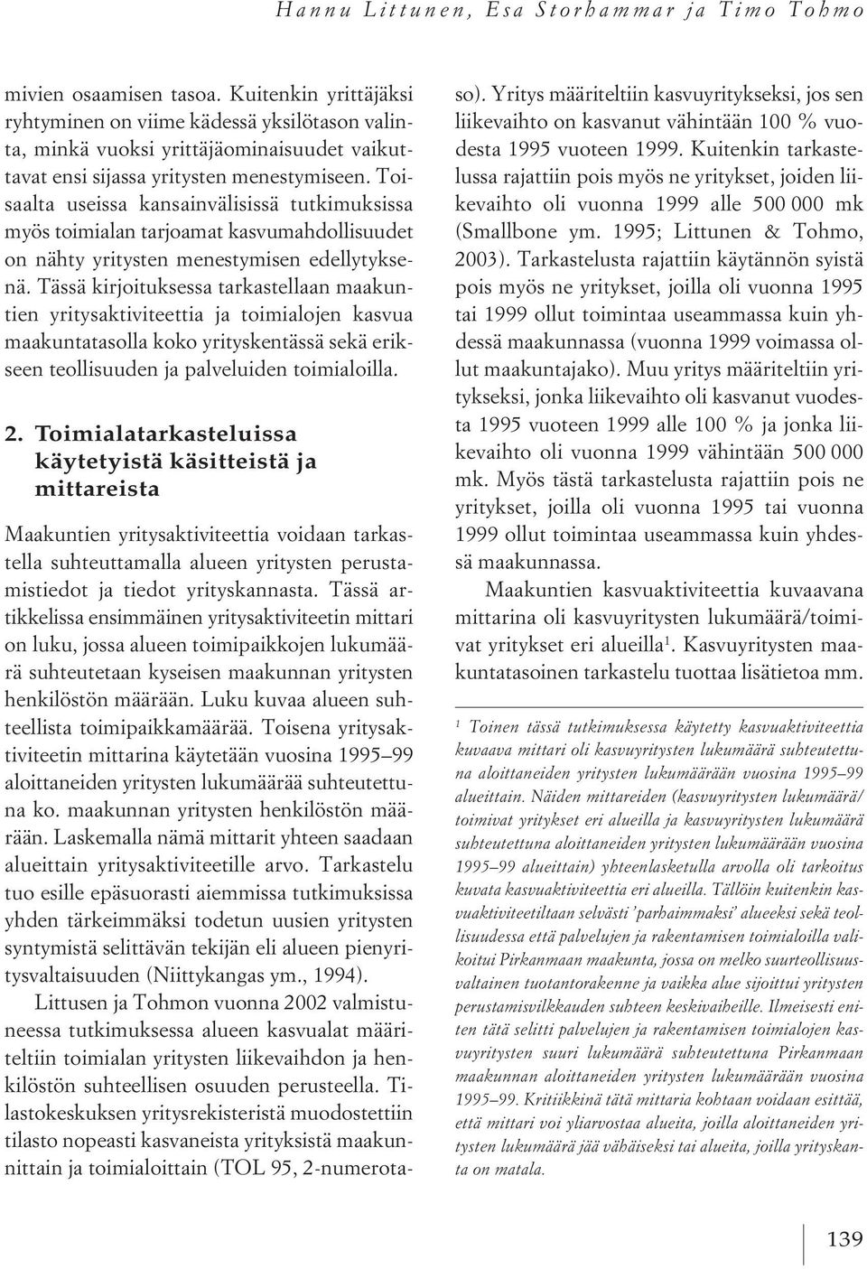 Toisaalta useissa kansainvälisissä tutkimuksissa myös toimialan tarjoamat kasvumahdollisuudet on nähty yritysten menestymisen edellytyksenä.