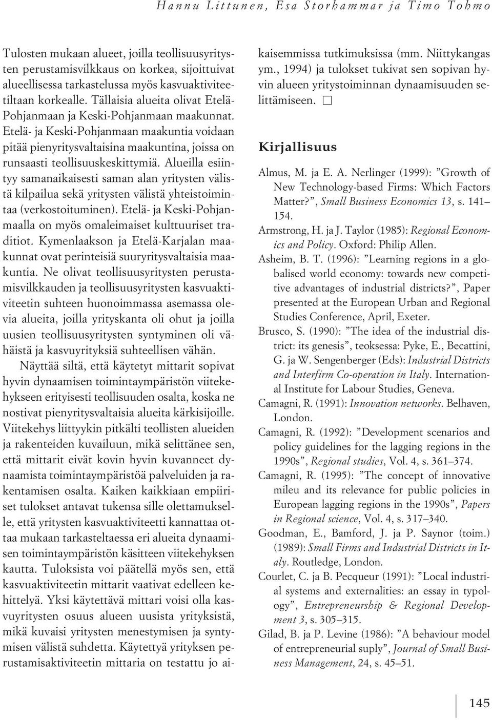Etelä- ja Keski-Pohjanmaan maakuntia voidaan pitää pienyritysvaltaisina maakuntina, joissa on runsaasti teollisuuskeskittymiä.