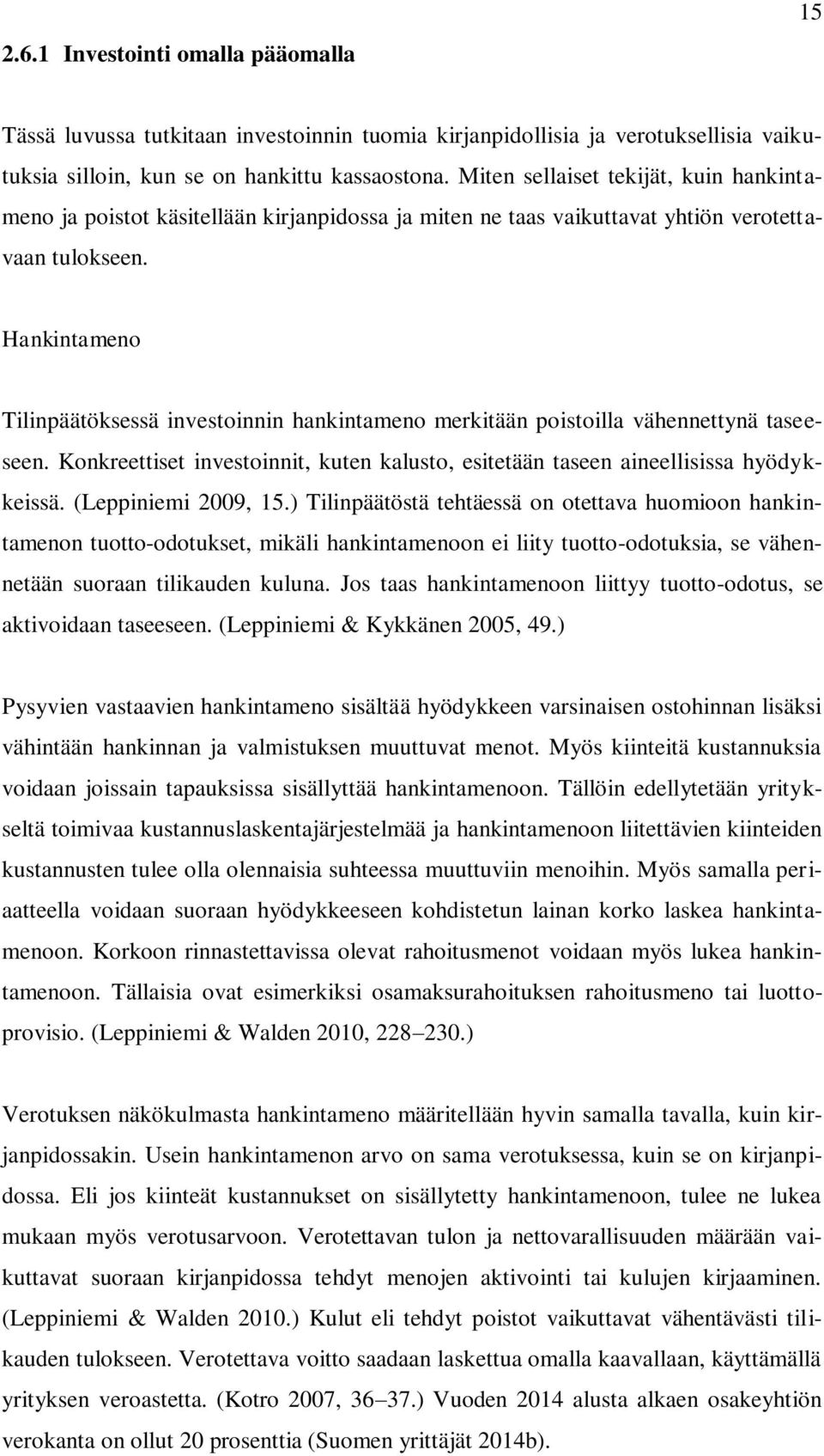 Hankintameno Tilinpäätöksessä investoinnin hankintameno merkitään poistoilla vähennettynä taseeseen. Konkreettiset investoinnit, kuten kalusto, esitetään taseen aineellisissa hyödykkeissä.