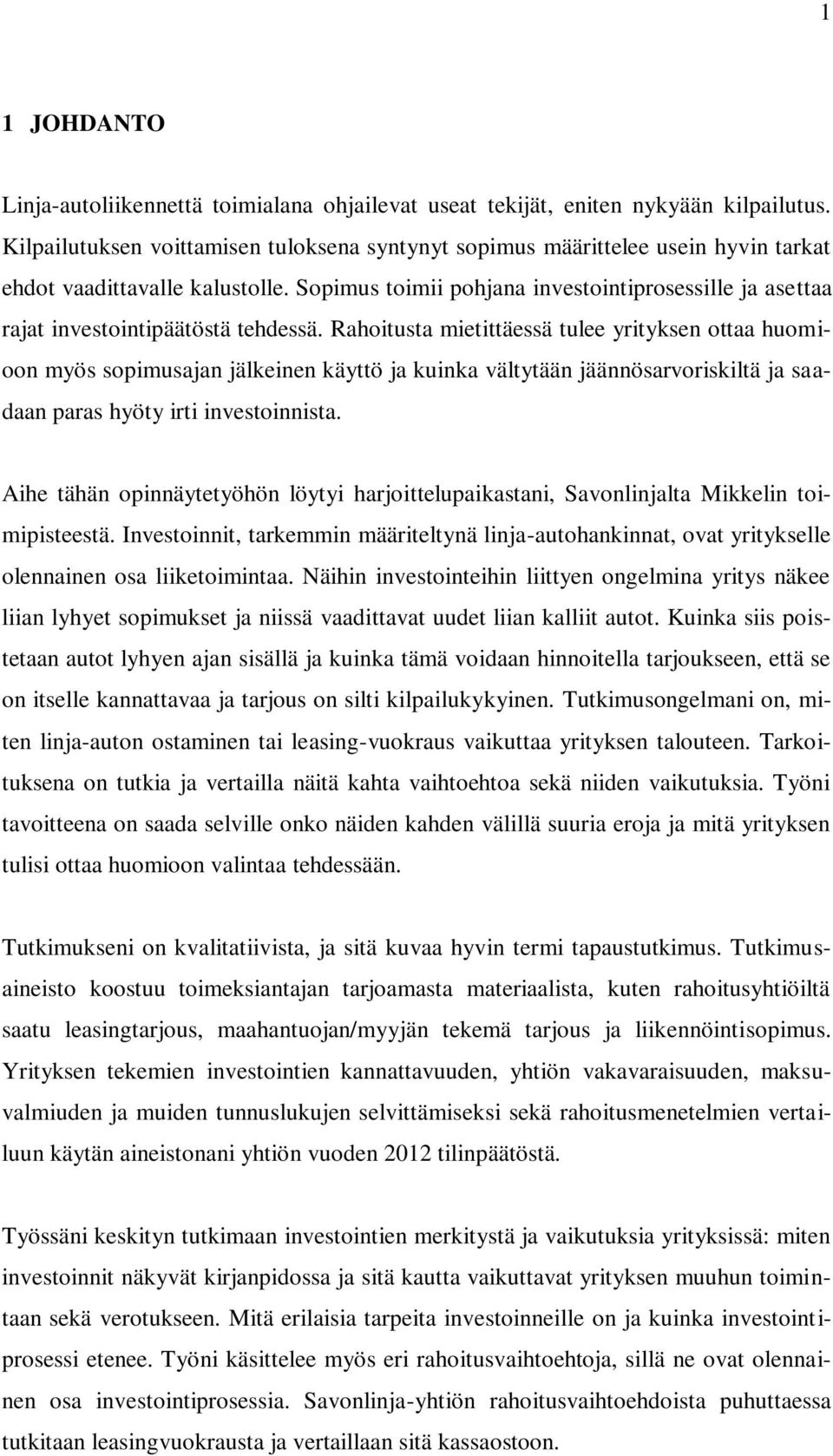 Sopimus toimii pohjana investointiprosessille ja asettaa rajat investointipäätöstä tehdessä.