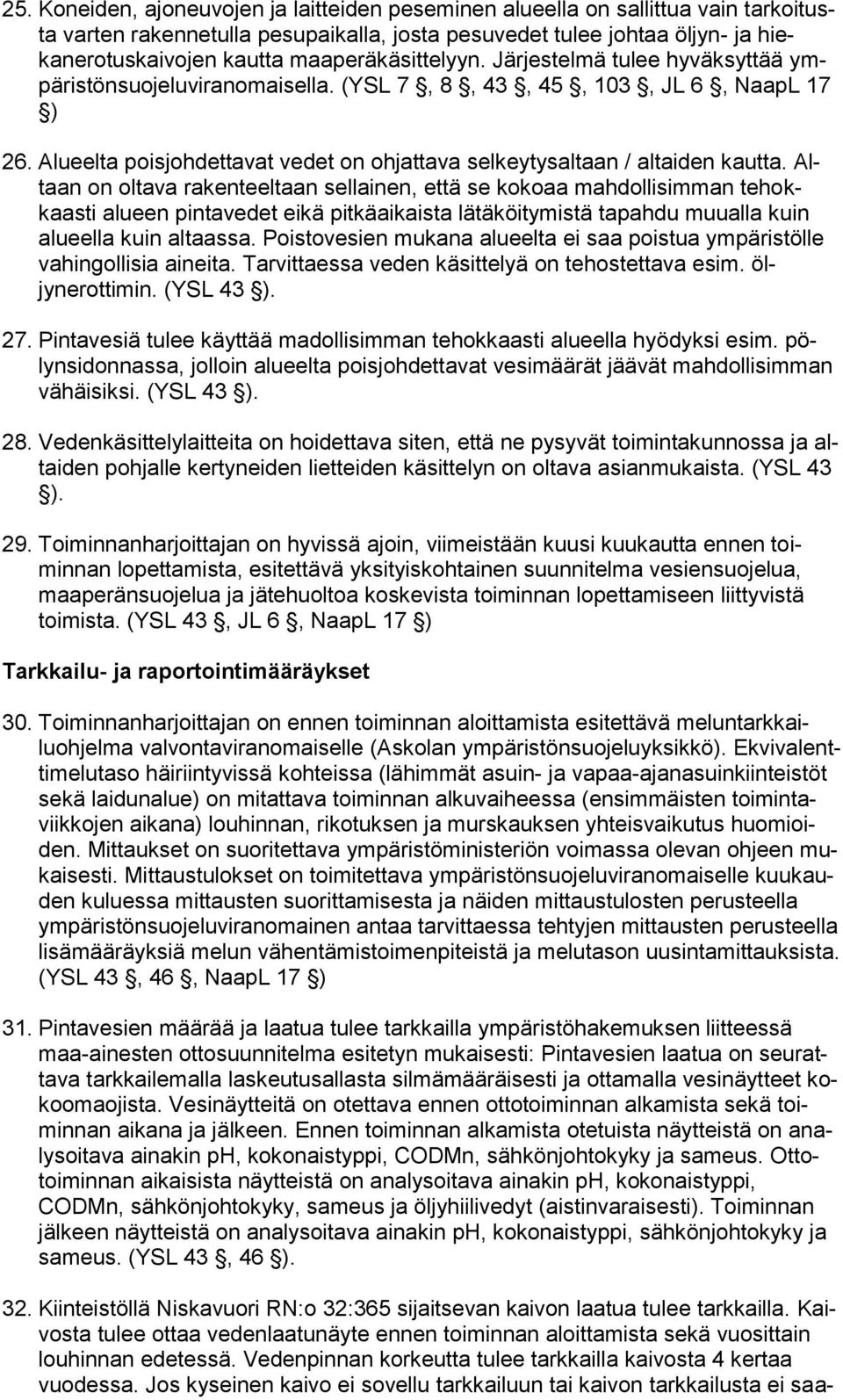 Alueelta poisjohdettavat vedet on ohjattava selkeytysaltaan / altaiden kautta.