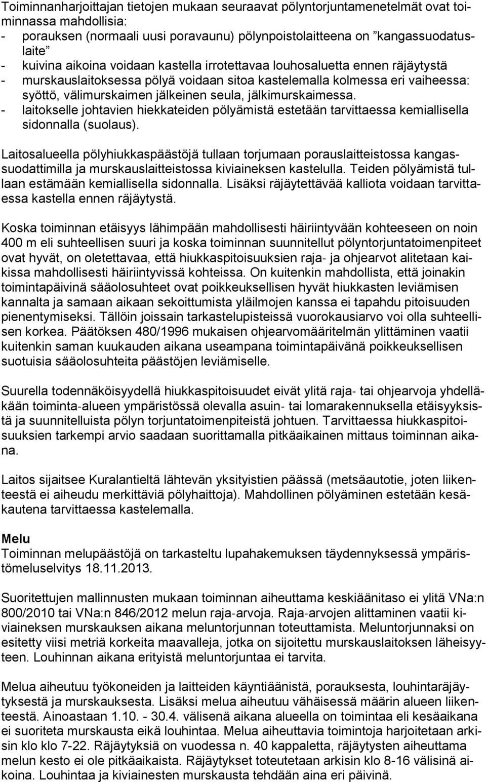 jälkimurskaimessa. - laitokselle johtavien hiekkateiden pölyämistä estetään tarvittaessa kemiallisella sidonnalla (suolaus).