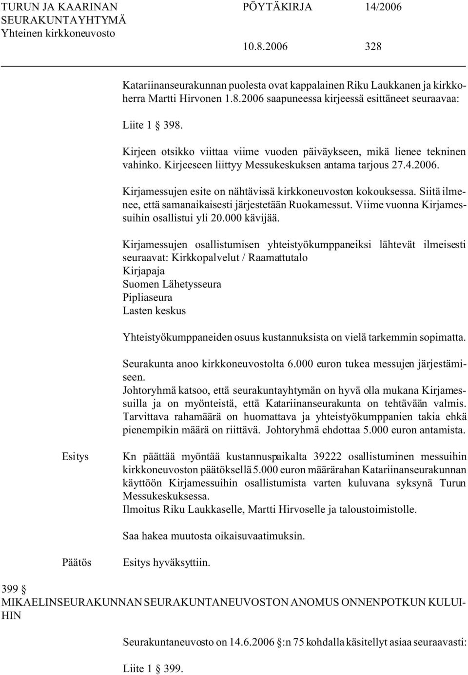 Kirjamessujen esite on nähtävissä kirkkoneuvoston kokouksessa. Siitä ilmenee, että samanaikaisesti järjestetään Ruokamessut. Viime vuonna Kirjamessuihin osallistui yli 20.000 kävijää.