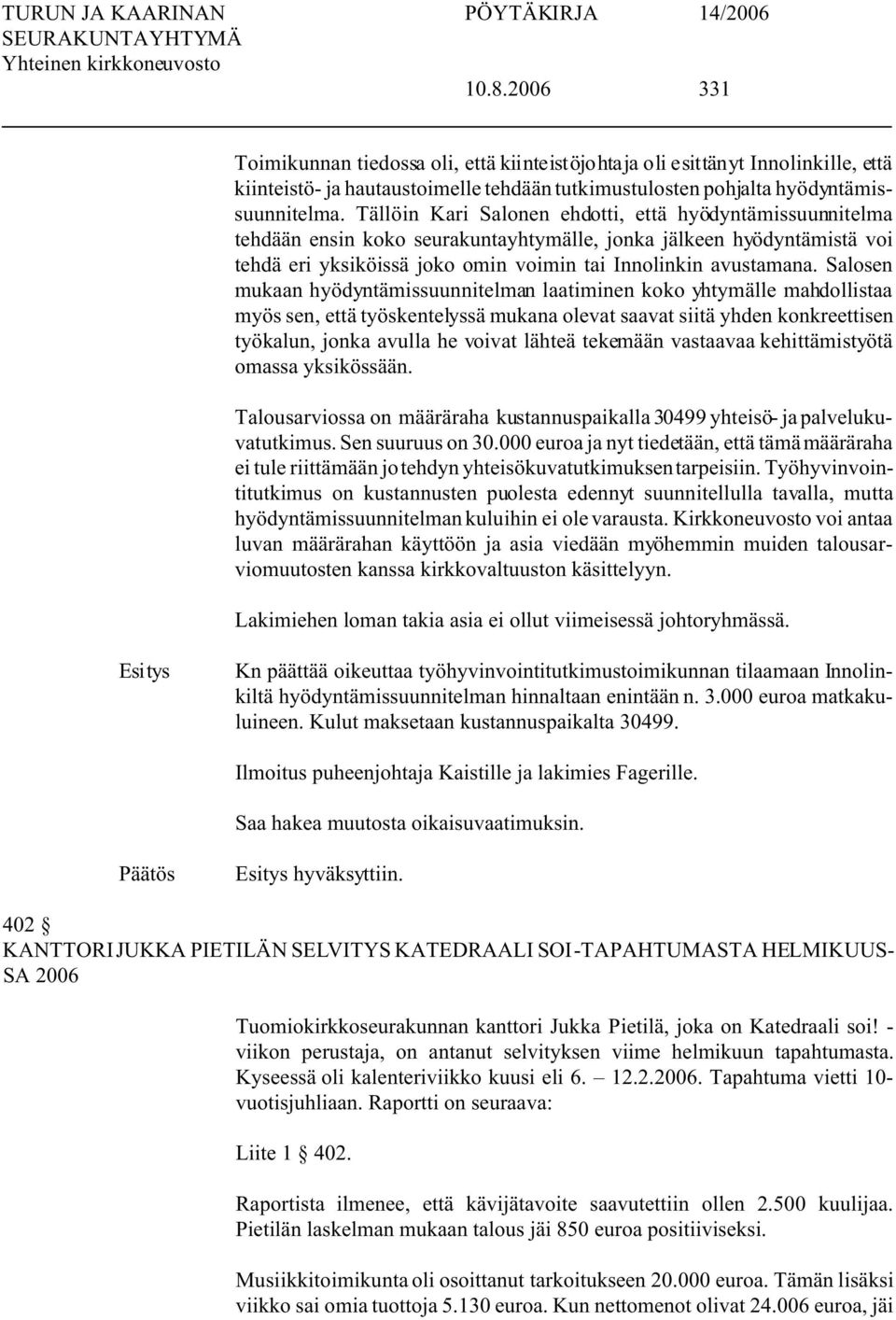 Salosen mukaan hyödyntämissuunnitelman laatiminen koko yhtymälle mahdollistaa myös sen, että työskentelyssä mukana olevat saavat siitä yhden konkreettisen työkalun, jonka avulla he voivat lähteä