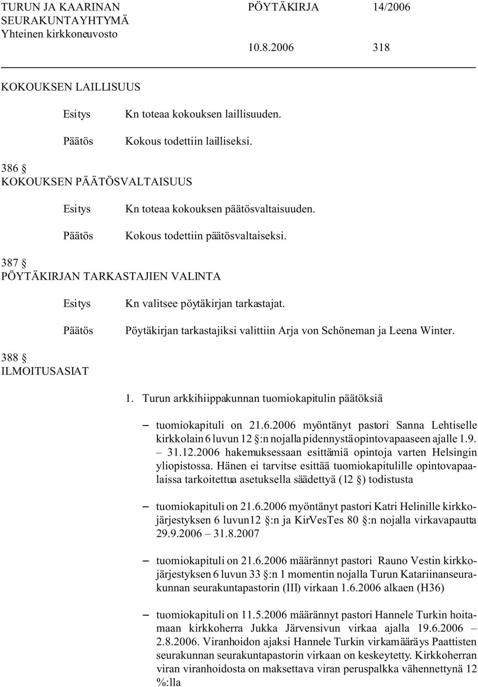 388 ILMOITUSASIAT 1. Turun arkkihiippakunnan tuomiokapitulin päätöksiä S tuomiokapituli on 21.6.